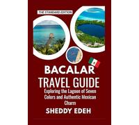 BACALAR TRAVEL GUIDE: Exploring the Lagoon of Seven Colors and Authentic Mexican Charm