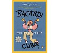 Bacardi and the Long Fight for Cuba Tom Gjelten (Auteur)