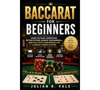 Baccarat for Beginners: Learn the Rules, Understand Betting Systems, Manage Your Bankroll, and Play with Confidence Like a Smart Casino Player