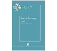 Bacchiega, F: Poesie. Come Semi Dentro Il Vento