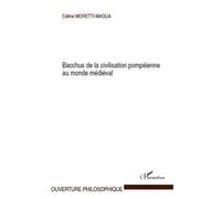 Bacchus de la civilisation pompéienne au monde médiéval - Céline Moretti-Maqua - L'harmattan - broché - Essai