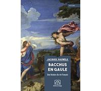 Bacchus en Gaule: Une histoire du vin français
