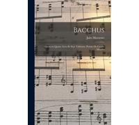 Bacchus; Opéra En Quatre Actes Et Sept Tableaux. Poème De Catulle Mendès