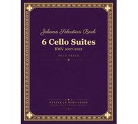 Bach: 6 Cello Suites, BWV 1007-1012 - Complete Solo Cello Score