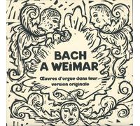 Bach à Weimar Œuvres d’orgue dans leur version originale CD