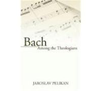 Bach Among the Theologians Pelikan, Jaroslav (Auteur)