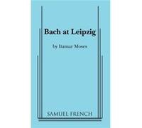 Bach at Leipzig Itamar Moses (Auteur)