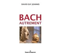 Bach autrement Suivi de Bach, Telemann et Haendel - David Guy Joannis - Hermann - broché - Beau livre