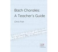 Bach Chorales: A Teacher's Guide