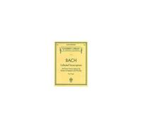 Bach: Collected Transcriptions - Schirmer Library Of Classics Volume 2044 Piano Sheet Music Songbook 26 Advanced Classical Piano Solo Transcriptions For Practice Study And Performance