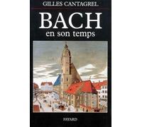 Bach En Son Temps - Documents De J.S. Bach, De Ses Contemporains Et De Divers Témoins Du Xviiie Siècle, Suivis De La Première Biographie Sur Le Compositeur Publiée Par J.N. Forkel En 1802