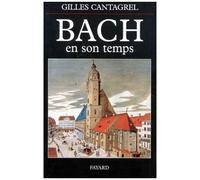 Bach En Son Temps - Documents De J.S. Bach, De Ses Contemporains Et De Divers Témoins Du Xviiie Siècle, Suivis De La Première Biographie Sur Le Compositeur Publiée Par J.N. Forkel En 1802