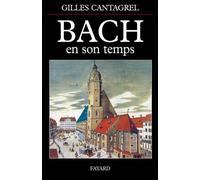 Bach en son temps - Gilles Cantagrel - Fayard - broché - Etude