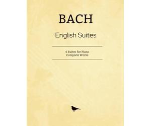 Bach English Suites: 6 Suites for Piano - Complete Works