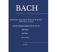 Bach - "Erbarme dich mein Gott" in B minor (Have mercy, my God): from St. Matthew Passion Part II, No. 39 (BWV 244) - for Piano Solo