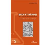 Bach Et Händel, Deux Musiciens Illustres Dans Le Noir - Les Barbiers À L'aube De La Chirurgie