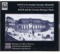 BACH et la musique Baroc allemande. XVII & XVIII / Musique de table et Rococo