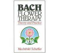 Bach Flower Therapy: Theory and Practice