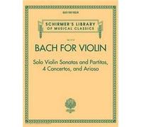 Bach for Violin Solo Violin Sonatas and Partitas 4 Concertos and Arioso by By composer Johann Sebastian Bach By composer Johann Sebastian Bach (Auteur)