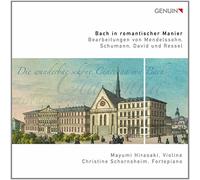 Bach – Bach in romantischer Manier. Arrangements de Mendelssohn, Schumann, David, Ressel