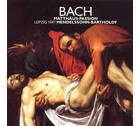 Bach, J.S. - Bach: Mendelssohn 1841 Leipzig Matthäus-Passion - Passion selon Saint Matthieu Dans un arrangement pour l'Eglise St.Thomas de Leipzig 1841 par Felix Mendelssohn