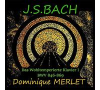 Bach : Le Clavier Bien Tempéré-Livre 1 / Dominique Merlet