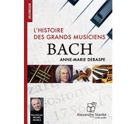Bach, l'histoire des grands musiciens 1 CD audio - Anne-Marie Deraspe - Stanke Alexandre - Texte lu (CD) - Textes lus CD