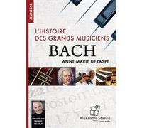 Bach, l'histoire des grands musiciens Anne-Marie Deraspe (Auteur)