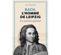 Bach, l'homme de Leipzig: Un portrait spirituel