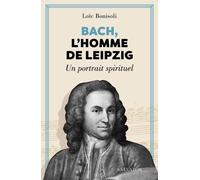Bach, l'homme de Leipzig: Un portrait spirituel