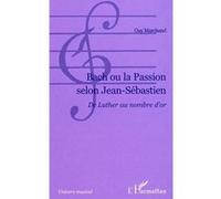 Bach ou la passion selon Jean-Sébastien Guy Marchand (Auteur)