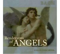 Bach – Rendezvous of Angels: Violin Concertos