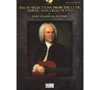 Bach - Selections From The Lute, Violin, And Cello Suites For Easy Classical Guitar