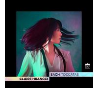 BACH:THE TOCCATAS - HUANGCI,CLAIRE CD NEUF BACH,JOHANN SEBASTIAN