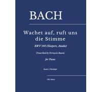 Bach - Wachet auf, ruft uns die Stimme, BWV 140 (Sleepers, Awake): Trancribed by Ferruccio Busoni for Piano