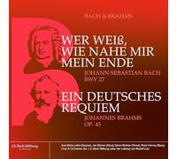 Bach : Wer Weiß, Wie Nahe Mir Mein Ende, Bwv 27- Brahms : Ein Deutsches Requiem, Op. 45