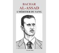 Bachar al-Assad : L’Héritier du Sang: "Enquête sur le maître de Damas et la tragédie syrienne"