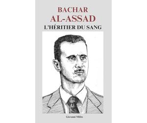 Bachar al-Assad : L’Héritier du Sang: "Enquête sur le maître de Damas et la tragédie syrienne"