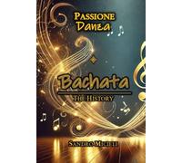 Bachata - The History: Dalle Strade della Repubblica Dominicana al Palcoscenico Mondiale