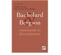 Bachelard et Bergson : continuité et discontinuité: Une relation philosophique au coeur du XXe siècle en France. Actes du colloque international de Lyon, septembre 2006