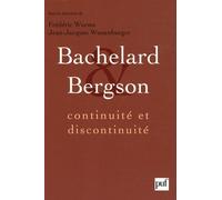Bachelard Et Bergson - Continuité Et Discontinuité ? Une Relation Philosophique Au Coeur Du Xxe Siècle