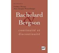 Bachelard et Bergson : continuité et discontinuité: Une relation philosophique au coeur du XXe siècle en France. Actes du colloque international de Lyon, septembre 2006