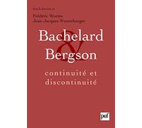 Bachelard et Bergson : continuité et discontinuité: Une relation philosophique au coeur du XXe siècle en France. Actes du colloque international de Lyon, septembre 2006
