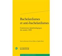 Bachelardismes et anti-bachelardismes Collectif (Auteur), Vincent Jullien (Collection dirigée par), Lucie Fabry (Editeur du volume), Sophie Roux (Editeur du volume), David Rabouin (Collection dirigée 