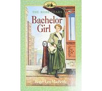 Bachelor Girl: Rose Wilder's Coming-of-Age Journey in the Final Little House Installment for Children (Ages 8-12)