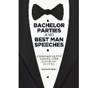 Bachelor Parties And Best Man Speeches: Sound Advice For Sending Your Groom Off In Style