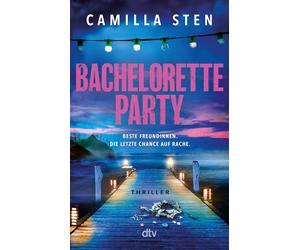 Bachelorette Party: Beste Freundinnen. Die letzte Chance auf Rache. | Der gnadenlos spannende Thriller für den Sommerurlaub