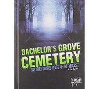 Bachelor's Grove Cemetery And Other Haunted Places Of The Midwest