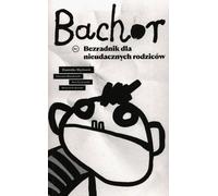 Bachor Le guide des parents ratés pour les parents sans joie