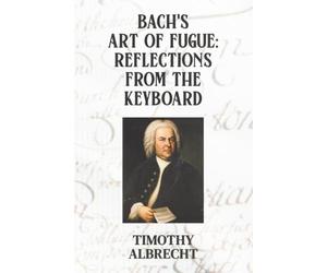 Bach's Art of Fugue: Reflections from the Keyboard